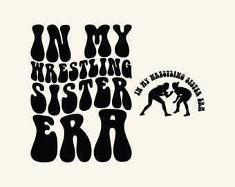 In My Wrestling Sister Era Svg Png, Wrestling Sister Svg Wrestling Lover Svg Wrestling Png Wrestling Shirt Svg Sports Sister Svg, Trendy Png