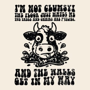 I'm Not Clumsy The Floor Just Hates Me PNG, Funny Cow lover gift, farmer life, Cute Cow, Farming Love, Cows Heifer Shirt, Sublimation design