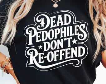 Tote Pädophile melden sich nicht erneut, Pädo Hangout dafür, Erwachsenen Humor, sarkastisches Blatt, Frauen Shirt Blatt, wellig gestapelt Blatt, Sublimation Design.