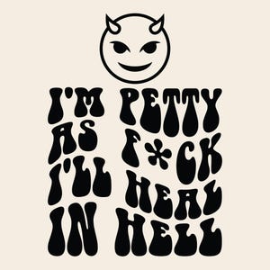 I'm Petty As F*ck I'll Heal in Hell SVG PNG Cut File Cricut Sublimation design, Retro Wavy Funny Quote Trending Digital Download Silouhette.