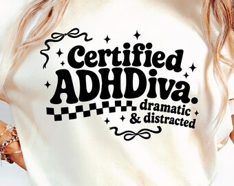 Certified Adhdiva. Dramatic & Distracted SVG PNG, Funny Adhd Quote, Mental Health Humor, Trendy Sublimation Design.