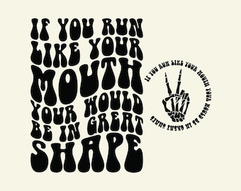 If You Ran Like Your Mouth Your Would Be In Great Shape Png Svg, Snarky Png, Snarky Svg, Funny Svg, Funny Png, Sarcastic Svg, Sarcasm Png.