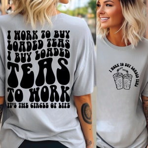 I Work To Buy Loaded Teas Svg Png, Funny Tea Svg Png, Loaded Tea Svg, Tea Lover Svg, Sublimation Design, Front And Back Design