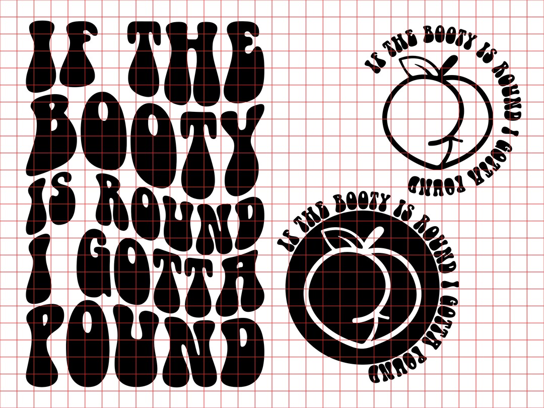 Round Gotta If the Booty is Round I Gotta Pound Svg Png Cut File Adult - Etsy