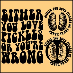 Either You Love pickles Or You&#39;re Wrong Svg, Pickle Lover Svg, Pickle Lover Png, Funny Pickle Shirt Svg, Funny Pickle Svg, Wavy text Svg
