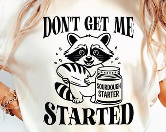 Don't Get Me Started SVG PNG, DoughStarter Svg, Mama Makes The Dough Png, Funny Raccoon Svg, Sourdough Baker, Homestead Mama, Funny Baking.