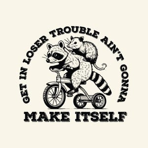 Get In Loser Trouble Ain&#39;t Gonna Make Itself SVG PNG,  Vintage Retro Funny Sarcastic Trash Panda Opossum Raccoon Meme, Sublimation Design.