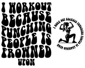 I Work Out Because Punching People Is Frowned Upon Svg Png, Fitness Motivational, Workout, Personal Trainer, Gym, Groovy Text.