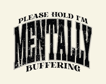 Por favor, espere, estoy amortiguando mentalmente SVG PNG, salud mental divertida, ansiedad sarcástica, cita sarcástica y descarada Svg, diseño de sublimación.