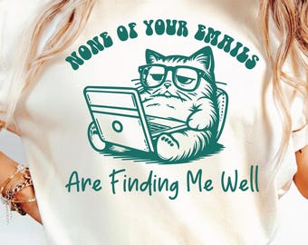 None Of Your Emails Are Finding Me Well SVG PNG, Humor Grumpy Cat, Trendy Retro Funny Sarcastic, Office Design for Graphic Tees.