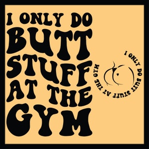 I Only Do Butt Stuff At The Gym SVG PNG Cut File Cricut, Fitness Svg Adult humor Svg Workout Shirt Svg Personal Trainer Svg, Wavy Text Svg