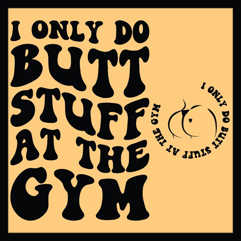 I Only Do Butt Stuff At The Gym SVG PNG Cut File Cricut, Fitness Svg Adult humor Svg Workout Shirt Svg Personal Trainer Svg, Wavy Text Svg