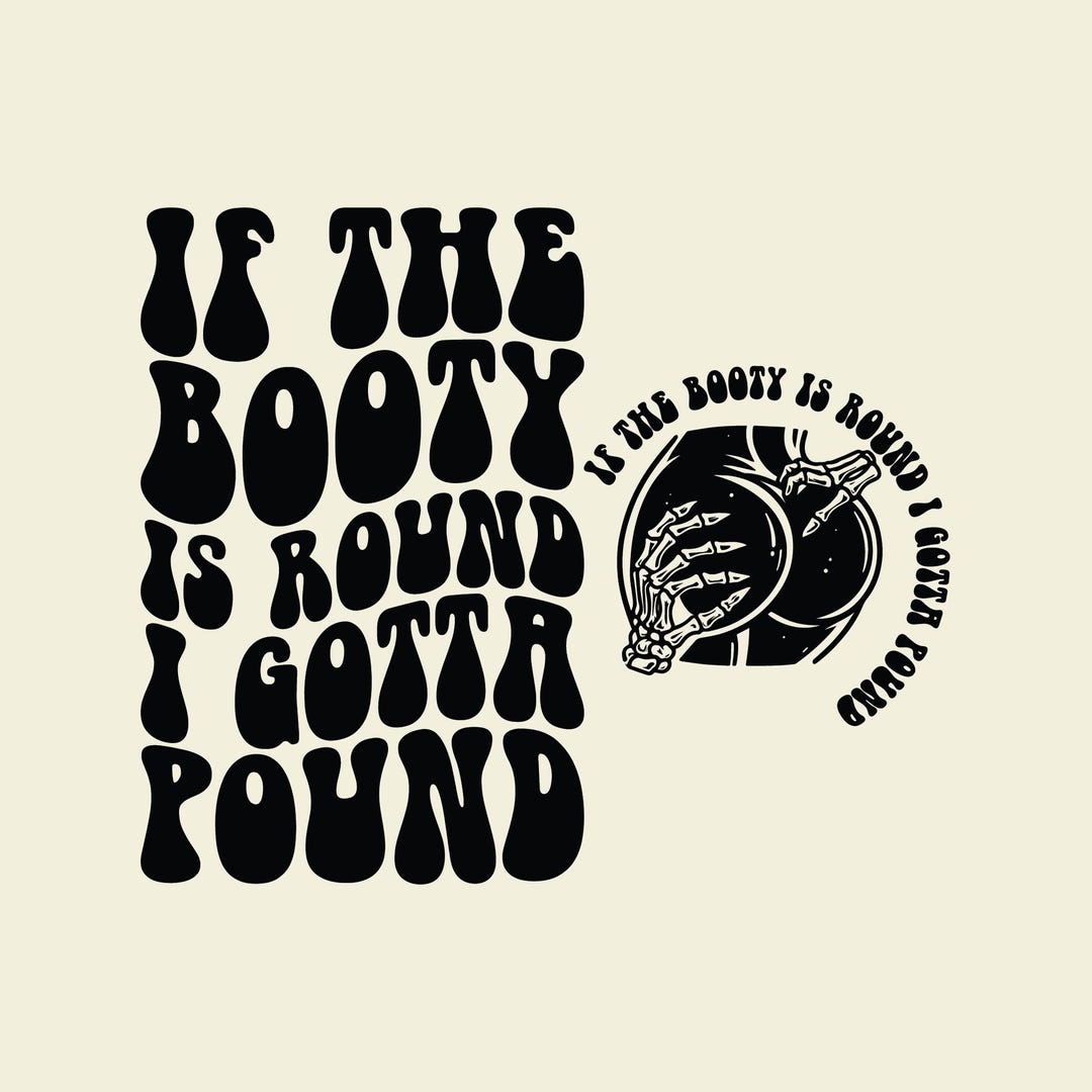 Round Gotta If the Booty is Round I Gotta Pound Svg Png, Adult Humor, Dad Mode ...