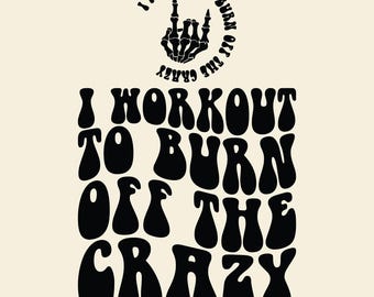 I Workout to Burn Off The Crazy Svg, Fitness Svg, Motivational Svg, Workout Svg, Fitness T-Shirt Svg, Personal Trainer Svg, Wavy Stacked Svg