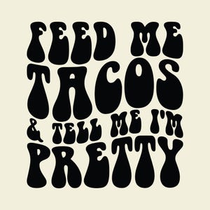 Me dê tacos e me diga que sou bonita - Arquivo de corte SVG/PNG para sublimação, design para terça-feira de tacos, estilo retrô ondulado empilhado.