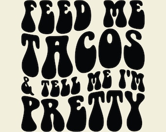 Feed Me Tacos Pretty Retro Wavy SVG PNG Cut File