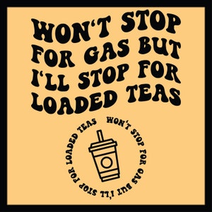 Loaded Tea Png Svg Won&#39;t Stop For Gas But I&#39;ll Stop For Loaded Teas PNG SVG Cut File Cricut Sublimation Strong Women Svg Loaded Tea Lover
