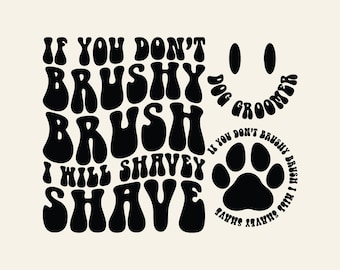 Dog Groomer Svg Png Cut File Sublimation Design, If You Don’t Brushy Brush I Will Shavey Shave Svg, Pet Grooming Svg, Retro Wavy Quote Svg.