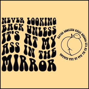 Never Looking Back Unless It&#39;s At My Ass In The Mirror SVG PNG Cut File Cricut Sublimation Design, Adult Humor Png, Funny Svg, Butt Svg png