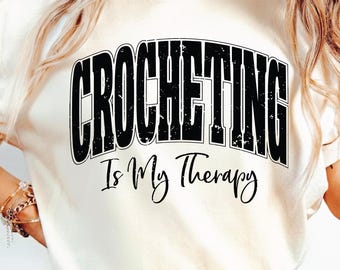Crocheting Is My Therapy SVG PNG, Crocheting, Crochet, Crocheting Qoutes, Sublimation design.
