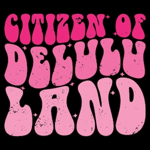 Citizen of Delulu Land SVG PNG, trendy svg, be delusional svg, retro svg, funny png, delulu era svg, Stay delulu Svg, Sublimation Design