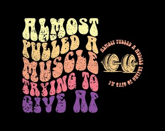 Almost Pulled A Muscle Trying To Give Af Svg Png, Fitness Svg, Workout T-Shirt Svg, Personal Trainer, Workout Svg, Sublimation design, Retro