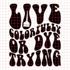 Live Colorfully Or Dye Trying Svg Png Cut File, Hairstylist Svg, Hairdresser Svg, Hair Style Svg, Hairstylist T-Shirt Svg, Wavy Stacked Svg
