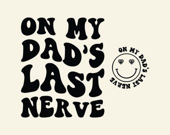 On My Dad's Last Nerve SVG PNG Cut File cricut Sublimation design, Husband Last Nerve, Dad, Gift for Him, Daddy's Gift.