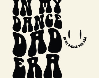 Dance Dad Svg, In My Dance Dad Era Svg Png, Dance Dad Png, Dancing Dad Svg Dance Coach Svg, Dancer Svg Files, Wavy Text Svg, Dance Dad Shirt