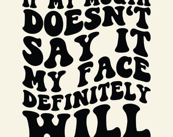 Funny Sarcastic SVG PNG, If My Mouth Doesn't Say It My Face Definitely Will SVG Png, Sassy Sayings Quotes For Women, My Face Says It All Svg