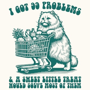 I Got 99 Problems Svg Png, Trendy Vintage Retro Funny Cat Grocery Shopping SVG PNG Design for Graphic Tees Shirt.