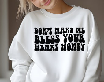 Don’t Make Me Bless Your Heart Honey Svg Png Cut File, Funny Southern Svg, Southern Life Svg, Southern Svg, Howdy Shirt Svg, Southern Saying