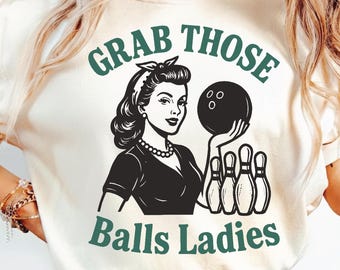 Grab Those Balls Ladies PNG SVG, Bowling Retro For Women, Fun Bowling, Funny Vintage Sport, Trendy Sublimation Design.