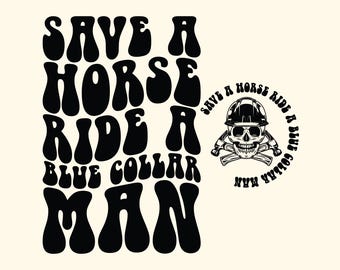 Save A Horse Ride A Blue Collar Man Svg Png, Blue Collar, Adult Humor, Blue Collar Wife, Funny Quote, Cut File Sublimation Design