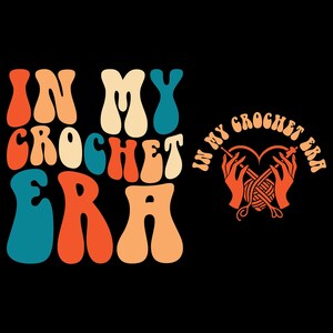 In My crochet Era Svg Png, Funny Crochet Shirt, Gift for Knitting Lover, Crafter Mom Gift, Cut File Cricut, Sublimation Design, Wavy Groovy