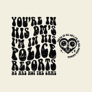 You’re In His DM’s I’m In His Police Reports Svg Png, Funny Motivational, Adult Humor, Sarcasm Sarcastic Wavy Text.