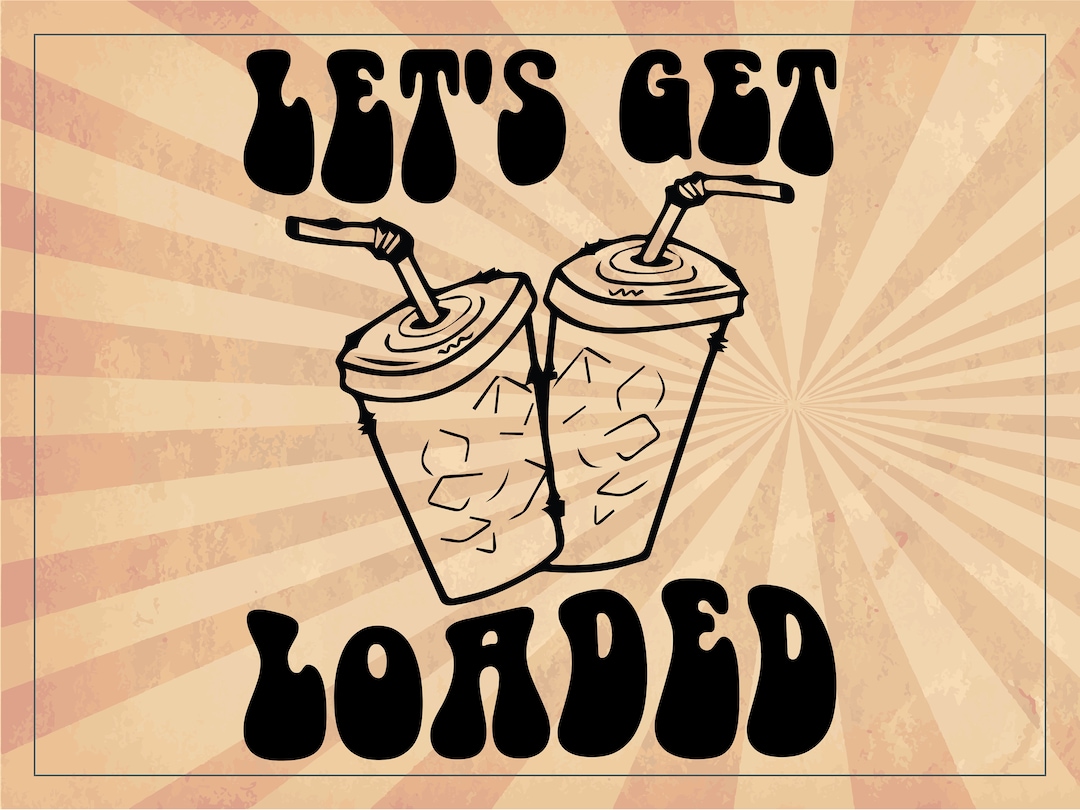 Let's Get Loaded Tea Svg Png Cut File Sublimation Design, Love Tea ...