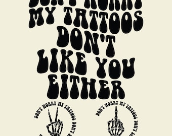 Don't Worry My Tattoos Svg Png, Funny Quote Cut File