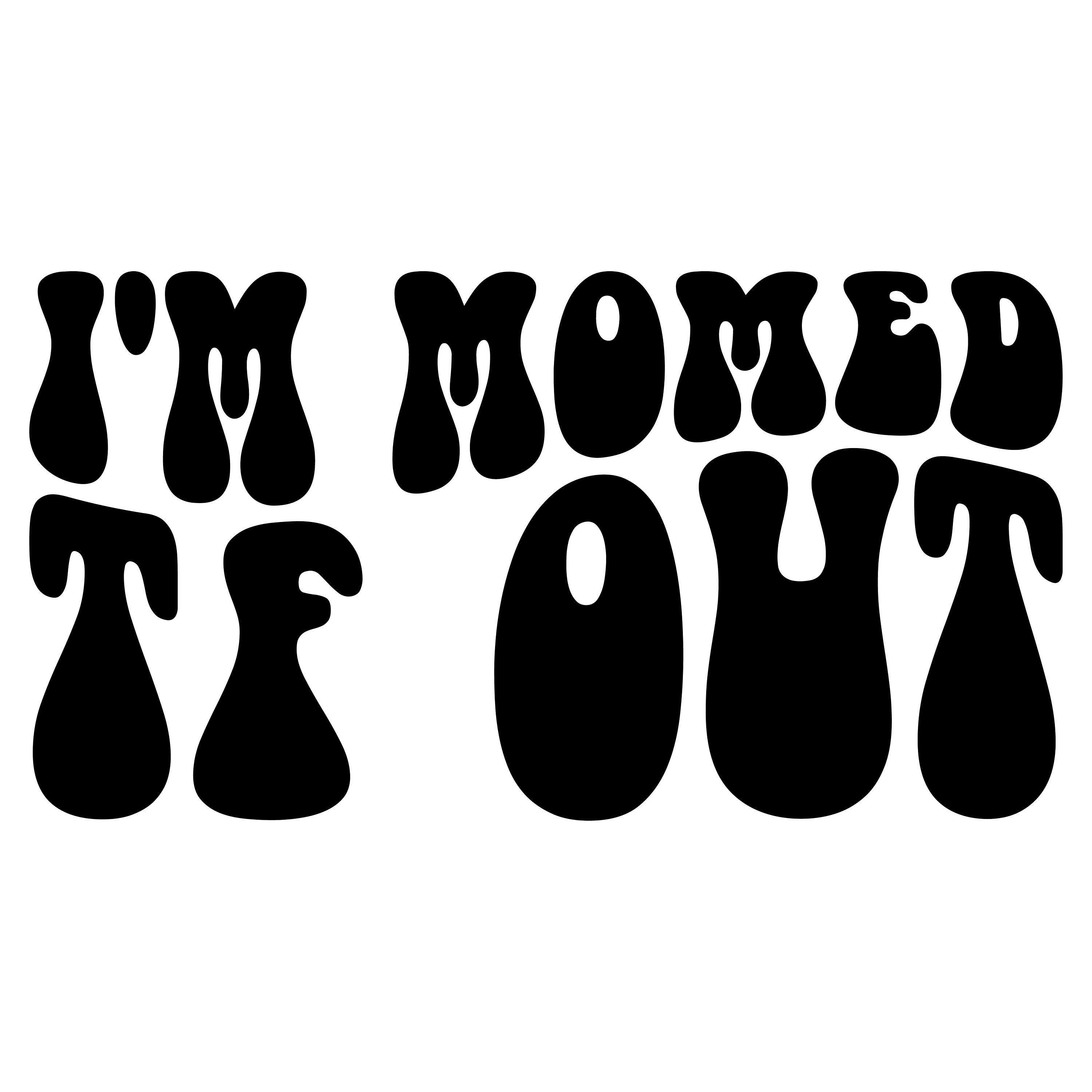 I'm Momed TF out Png Svg, Sarcasm Svg, Sarcastic Svg, Adult Humor Svg, Funny Svg, Groovy Svg, Sublimation Design.