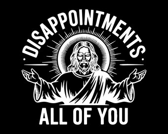 Enttäuschungen für euch alle SVG PNG, Jesus-Meme, Christentum-Zitat SVG, Religiöses SVG, Bibelvers SVG, Christliches SVG, Glaube SVG, Jesus SVG.