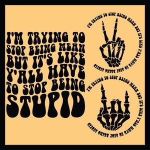 I'm Trying To Stop Being Mean But It's Like Y'all Have To Stop Being Stupid SVG, Motivational Svg, Adult Humor Svg, Positive Svg, Funny Svg.