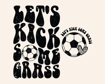 Let's Kick Some Grass Svg Png, Funny Soccer, Soccer Mom Fan, Soccer Season, Groovy Wavy Text.