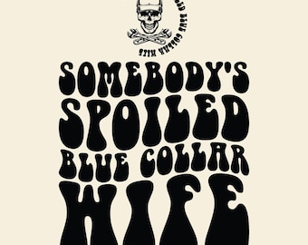 Somebody's Spoiled Blue Collar Svg Png, Blue Collar Wife Svg, Blue Collar Mom Svg, Funny Mom Svg, Women T-Shirt Svg, Retro Wavy Groovy Svg.