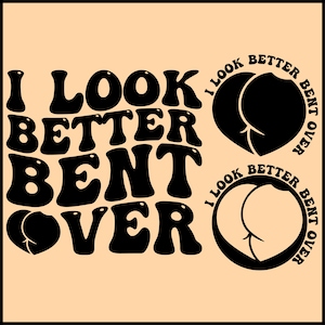 Ich sehe besser aus, gebeugt über Png svg, gebeugt über svg, Rückseite des Hoodie svg, Sarkasmus Png, Retro Sublimationsdesign, Erwachsener Humor svg, lustiges Zitat svg