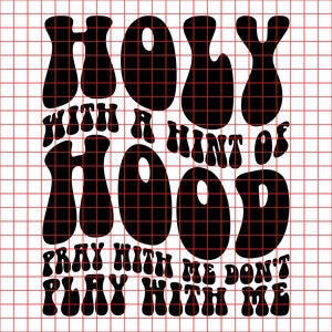 Holy With a Hint of Hood Svg Png Cut File Sublimation design, Funny Christian Svg, Funny Shirt Saying Quote Svg, Wavy Stacked Svg, retro Svg