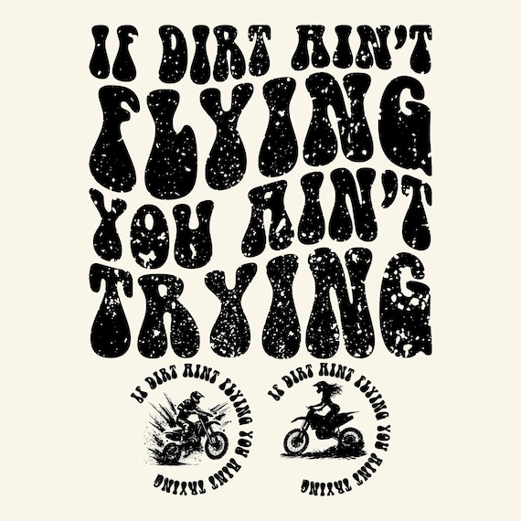 Motocross PNG, Dirtbike racing, Motocrosser, Motorcycle, biker ,If Dirt Ain't Flyin You Ain't Tryin, Sublimation Design, Vintage.