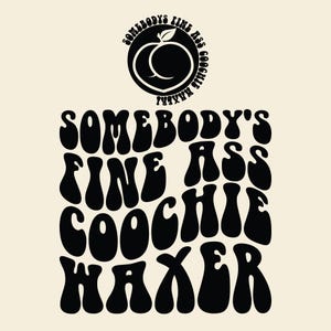 Somebody's Fine Ass Coochie Waxer Svg Png Cut File Design, Wax Technician, Sarcastic Esthetician, Beauty Course, funny waxing.