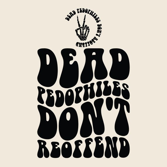 Dead Pedophiles Don't Reoffend Svg Png, Stop Pedophile Svg, Save