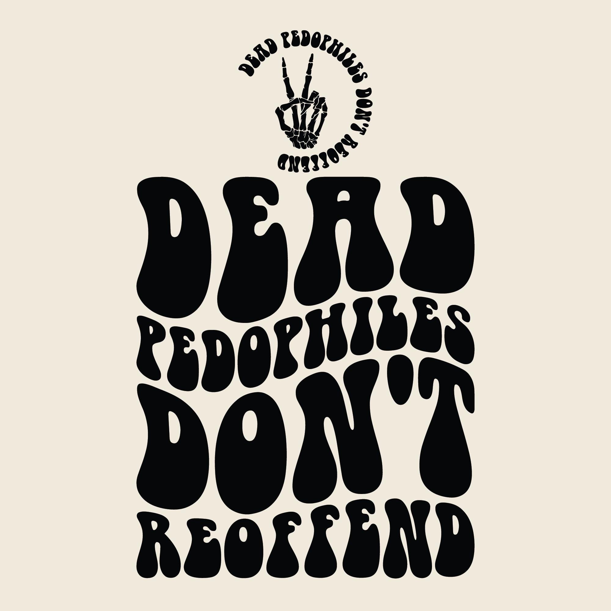 Dead Pedophiles Don't Reoffend Svg Png, Stop Pedophile Svg, Save