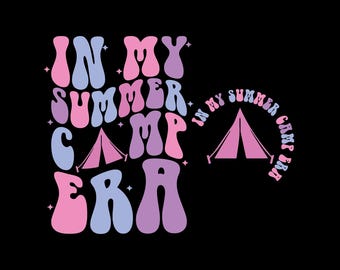 In My Summer Camp Era SVG PNG, Camping, Summer Vacation, Retro Summer Camp, Files For Cricut, Sublimation design.